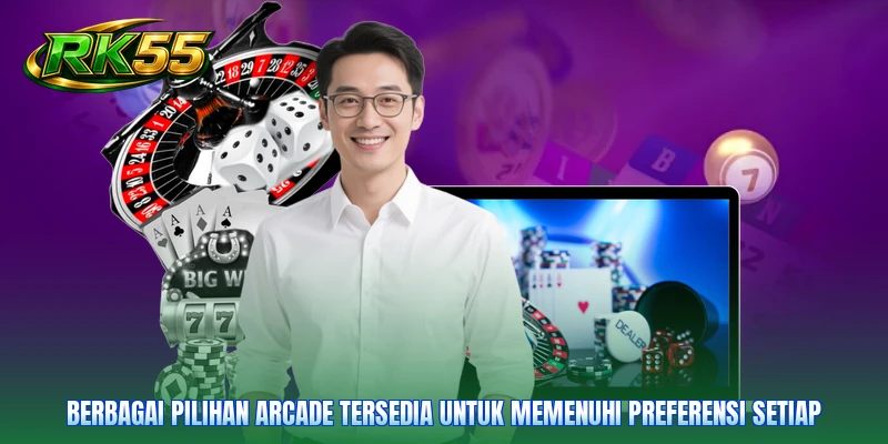 Berbagai pilihan Arcade tersedia untuk memenuhi preferensi setiap