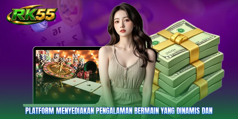 Platform menyediakan pengalaman bermain yang dinamis dan
